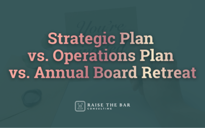 What’s the Difference Between a Strategic Plan vs. Operations Plan vs. Annual Board Retreat